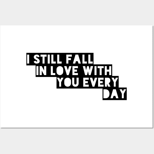 I still fall in love with you every day Wall Art by GMAT